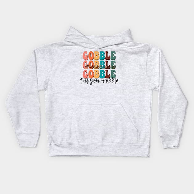 Gobble Gobble Gobble till you Wobble Kids Hoodie by Erin Decker Creative